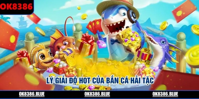 Lý giải độ hot của bắn cá hải tặc